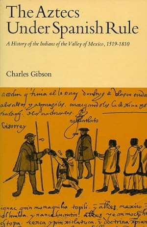 Imagen del vendedor de The Aztecs Under Spanish Rule: A History of the Indians of the Valley of Mexico, 1519-1810 by Gibson, Charles [Hardcover ] a la venta por booksXpress