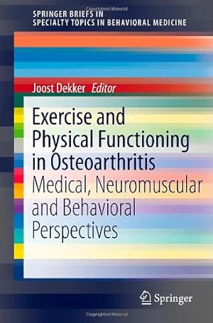 Image du vendeur pour Exercise and Physical Functioning in Osteoarthritis: Medical, Neuromuscular and Behavioral Perspectives (SpringerBriefs in Specialty Topics in Behavioral Medicine) [Paperback ] mis en vente par booksXpress