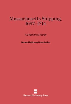 Image du vendeur pour Massachusetts Shipping, 1697-1714 by Bailyn, Bernard, Bailyn, Lotte [Hardcover ] mis en vente par booksXpress