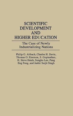 Seller image for Scientific Development and Higher Education: The Case of Newly Industrializing Nations by Altbach, Philip G., Davis, Charles H., Eisemon, Thomas O., Gopinathan, S., Hsieh, H. Steve, Fong, Pang Eng, Singh, Jasbir Sarjit, Lee, Sungho [Hardcover ] for sale by booksXpress