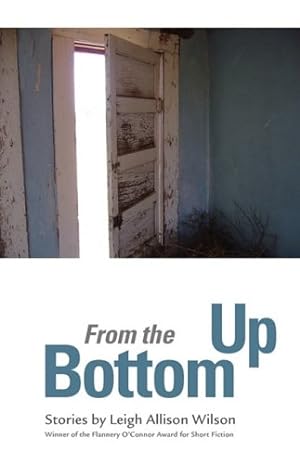 Seller image for From the Bottom Up: Stories by Wilson, Leigh [Paperback ] for sale by booksXpress