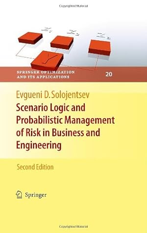 Image du vendeur pour Scenario Logic and Probabilistic Management of Risk in Business and Engineering (Springer Optimization and Its Applications) by Solojentsev, Evgueni D. [Hardcover ] mis en vente par booksXpress