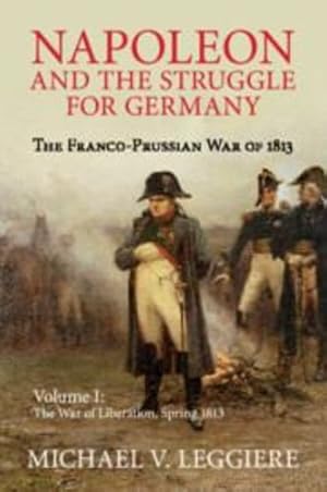 Immagine del venditore per Napoleon and the Struggle for Germany: The Franco-Prussian War of 1813 (Cambridge Military Histories) (Volume 1) by Leggiere, Michael V. [Paperback ] venduto da booksXpress