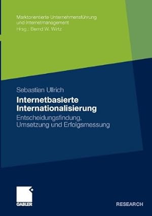 Seller image for Internetbasierte Internationalisierung: Entscheidungsfindung, Umsetzung und Erfolgsmessung (Marktorientierte Unternehmensführung und Internetmanagement) (German Edition) by Ullrich, Sebastian [Paperback ] for sale by booksXpress