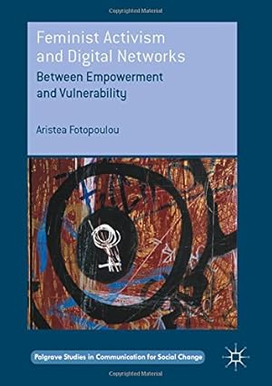 Seller image for Feminist Activism and Digital Networks: Between Empowerment and Vulnerability (Palgrave Studies in Communication for Social Change) by Fotopoulou, Aristea [Hardcover ] for sale by booksXpress