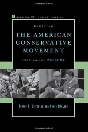 Seller image for Debating the American Conservative Movement: 1945 to the Present (Debating Twentieth-Century America) by Critchlow, Donald T., MacLean, Nancy [Hardcover ] for sale by booksXpress
