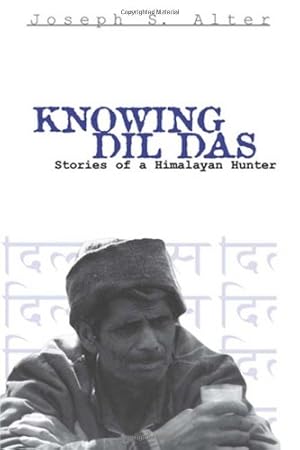Immagine del venditore per Knowing Dil Das: Stories of a Himalayan Hunter (Contemporary Ethnography) by Alter, Joseph S. [Paperback ] venduto da booksXpress