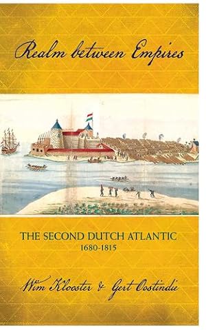 Bild des Verkufers fr Realm between Empires: The Second Dutch Atlantic, 1680-1815 by Klooster, Wim, Oostindie, Gert [Hardcover ] zum Verkauf von booksXpress