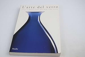 L'arte Del Vetro - Silice e Fuoco: Vetri del XIX e XX Secolo