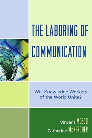 Seller image for The Laboring of Communication: Will Knowledge Workers of the World Unite? (Critical Media Studies) by Mosco, Vincent, McKercher, Catherine [Paperback ] for sale by booksXpress