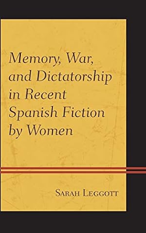 Image du vendeur pour Memory, War, and Dictatorship in Recent Spanish Fiction by Women [Hardcover ] mis en vente par booksXpress