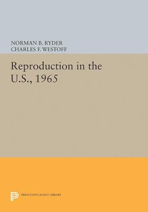 Immagine del venditore per Reproduction in the U.S., 1965 (Office of Population Research) by Ryder, Norman B., Westoff, Charles F. [Paperback ] venduto da booksXpress