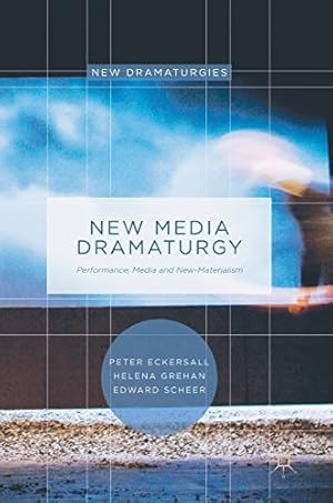 Seller image for New Media Dramaturgy: Performance, Media and New-Materialism (New Dramaturgies) by Eckersall, Peter, Grehan, Helena, Scheer, Edward [Hardcover ] for sale by booksXpress