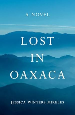 Seller image for Lost in Oaxaca: A Novel by Winters Mireles, Jessica [Paperback ] for sale by booksXpress