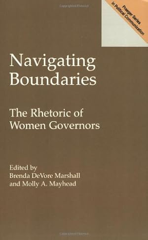 Imagen del vendedor de Navigating Boundaries: The Rhetoric of Women Governors (Praeger Series in Political Communication (Paperback)) by Marshall, Brenda, Mayhead, Molly [Paperback ] a la venta por booksXpress