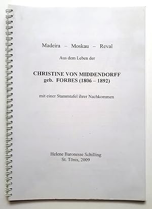 Madeira - Moskau - Reval - Aus dem Leben der Christine von Middendorff geb. Forbes (1806-1892) mi...