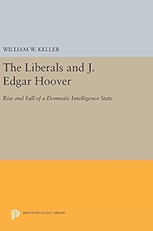 Immagine del venditore per The Liberals and J. Edgar Hoover: Rise and Fall of a Domestic Intelligence State (Princeton Legacy Library) by Keller, William W. [Hardcover ] venduto da booksXpress