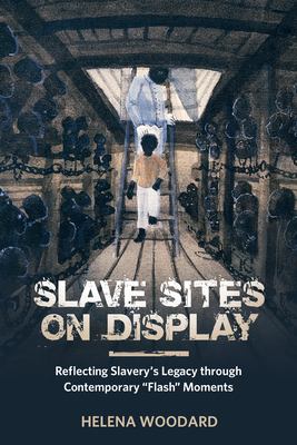Seller image for Slave Sites on Display: Reflecting Slavery's Legacy through Contemporary "Flash" Moments (African Diaspora Material Culture Series) [Soft Cover ] for sale by booksXpress