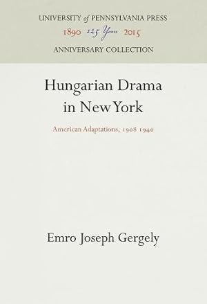 Image du vendeur pour Hungarian Drama in New York: American Adaptations, 1908 1940 by Gergely, Emro Joseph [Hardcover ] mis en vente par booksXpress