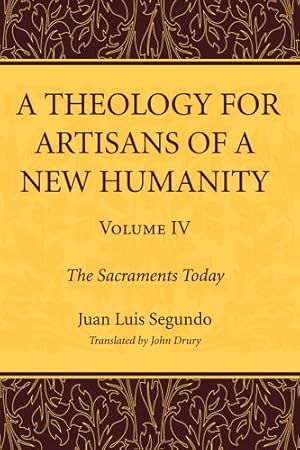 Bild des Verkufers fr A Theology for Artisans of a New Humanity, Volume 4: The Sacraments Today by Segundo, Juan Luis [Paperback ] zum Verkauf von booksXpress