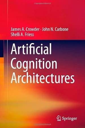 Imagen del vendedor de Artificial Cognition Architectures by Crowder, James, Carbone, John N., Friess, Shelli [Hardcover ] a la venta por booksXpress