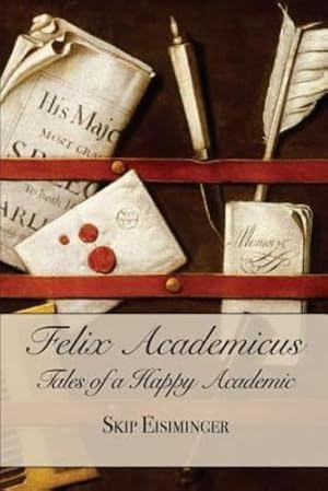 Seller image for Felix Academicus: Tales of a Happy Academic by Eisiminger, Skip [Paperback ] for sale by booksXpress