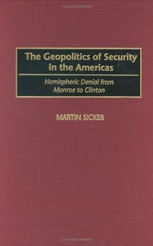 Seller image for The Geopolitics of Security in the Americas: Hemispheric Denial from Monroe to Clinton by Sicker, Martin [Hardcover ] for sale by booksXpress