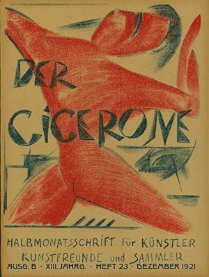 DER CICERONE. Halbmonatsschrift für Künstler Kunstfreunde und Sammler. Ausgabe B. XIII. Jahrgang,...
