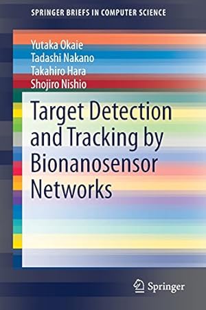Seller image for Target Detection and Tracking by Bionanosensor Networks (SpringerBriefs in Computer Science) by Okaie, Yutaka, Nakano, Tadashi, Hara, Takahiro, Nishio, Shojiro [Paperback ] for sale by booksXpress