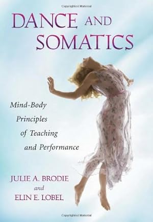 Bild des Verkufers fr Dance and Somatics: Mind-Body Principles of Teaching and Performance by Julie Brodie, Elin Elizabeth Lobel [Paperback ] zum Verkauf von booksXpress