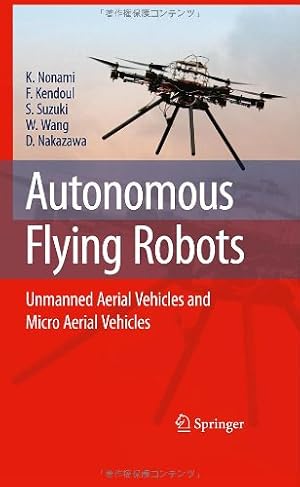 Imagen del vendedor de Autonomous Flying Robots: Unmanned Aerial Vehicles and Micro Aerial Vehicles by Nonami, Kenzo, Kendoul, Farid, Suzuki, Satoshi, Wang, Wei, Nakazawa, Daisuke [Hardcover ] a la venta por booksXpress