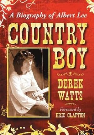 Imagen del vendedor de Country Boy: A Biography of Albert Lee by Derek Watts, Foreword by Eric Clapton [Paperback ] a la venta por booksXpress