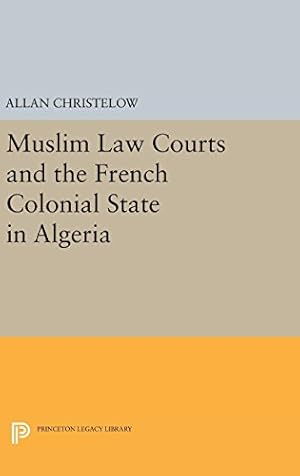 Image du vendeur pour Muslim Law Courts and the French Colonial State in Algeria (Princeton Legacy Library) by Christelow, Allan [Hardcover ] mis en vente par booksXpress