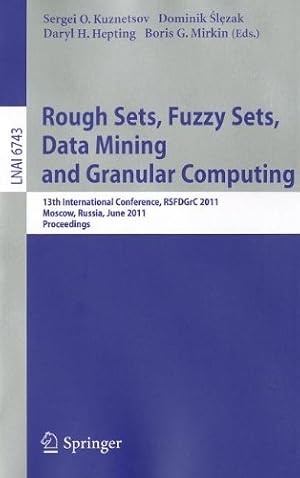 Seller image for Rough Sets, Fuzzy Sets, Data Mining and Granular Computing: 13th International Conference, RSFDGrC 2011, Moscow, Russia, June 25-27, 2011, Proceedings (Lecture Notes in Computer Science) [Paperback ] for sale by booksXpress