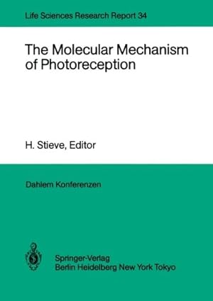 Seller image for The Molecular Mechanism of Photoreception: Report of the Dahlem Workshop on the Molecular Mechanism of Photoreception Berlin 1984, November 2530 (Dahlem Workshop Report) [Paperback ] for sale by booksXpress