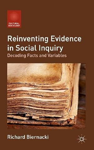 Image du vendeur pour Reinventing Evidence in Social Inquiry: Decoding Facts and Variables (Cultural Sociology) by Biernacki, R. [Hardcover ] mis en vente par booksXpress