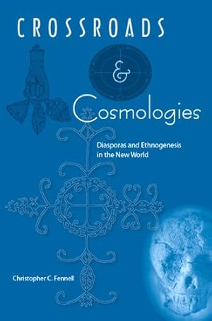 Bild des Verkufers fr Crossroads and Cosmologies: Diasporas and Ethnogenesis in the New World (Cultural Heritage Studies) by Fennell, Christopher C. [Paperback ] zum Verkauf von booksXpress