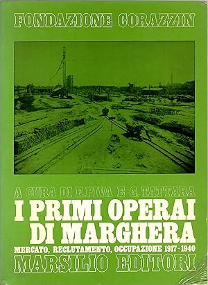 I primi operai di Marghera. Mercato, reclutamento, occupazione (1917-1940)