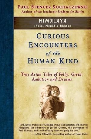 Seller image for Curious Encounters of the Human Kind - Himalaya: True Asian Tales of Folly, Greed, Ambition and Dreams by Sochaczewski, Paul Spencer [FRENCH LANGUAGE - Paperback ] for sale by booksXpress