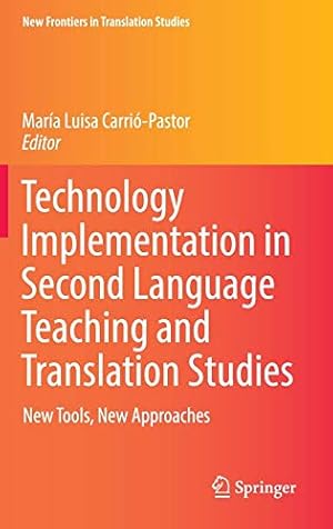 Seller image for Technology Implementation in Second Language Teaching and Translation Studies: New Tools, New Approaches (New Frontiers in Translation Studies) [Hardcover ] for sale by booksXpress
