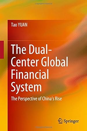 Imagen del vendedor de The Dual-Center Global Financial System: The Perspective of China's Rise by YUAN, Tao [Hardcover ] a la venta por booksXpress