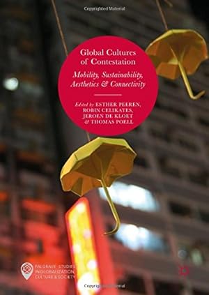 Seller image for Global Cultures of Contestation: Mobility, Sustainability, Aesthetics & Connectivity (Palgrave Studies in Globalization, Culture and Society) [Hardcover ] for sale by booksXpress