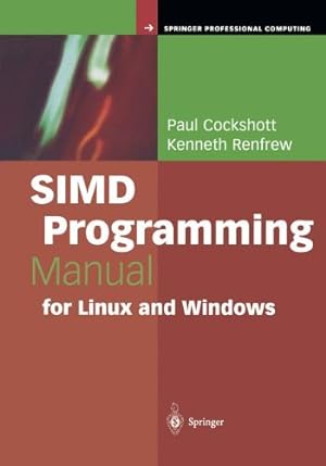 Seller image for SIMD Programming Manual for Linux and Windows (Springer Professional Computing) by Cockshott, Paul, Renfrew, Kenneth [Paperback ] for sale by booksXpress