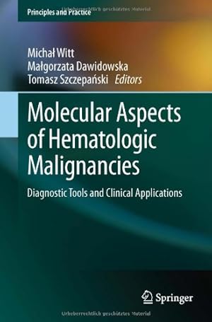 Seller image for Molecular Aspects of Hematologic Malignancies: Diagnostic Tools and Clinical Applications (Principles and Practice) [Hardcover ] for sale by booksXpress