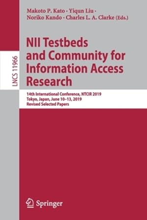 Imagen del vendedor de NII Testbeds and Community for Information Access Research: 14th International Conference, NTCIR 2019, Tokyo, Japan, June 10â"13, 2019, Revised . (Lecture Notes in Computer Science (11966)) [Paperback ] a la venta por booksXpress