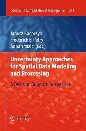 Seller image for Uncertainty Approaches for Spatial Data Modeling and Processing: A decision support perspective (Studies in Computational Intelligence) [Paperback ] for sale by booksXpress