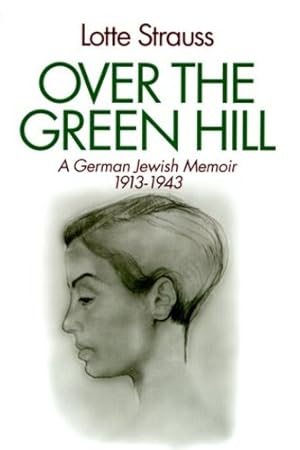 Seller image for Over the Green Hill: A German Jewish Memoir, 19131943. by Strauss, Lotte [Hardcover ] for sale by booksXpress