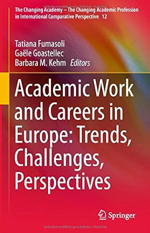 Immagine del venditore per Academic Work and Careers in Europe: Trends, Challenges, Perspectives (The Changing Academy The Changing Academic Profession in International Comparative Perspective) [Hardcover ] venduto da booksXpress