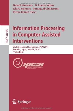 Seller image for Information Processing in Computer-Assisted Interventions: 5th International Conference, IPCAI 2014, Fukuoka, Japan, June 28, 2014 Proceedings (Lecture Notes in Computer Science) [Paperback ] for sale by booksXpress