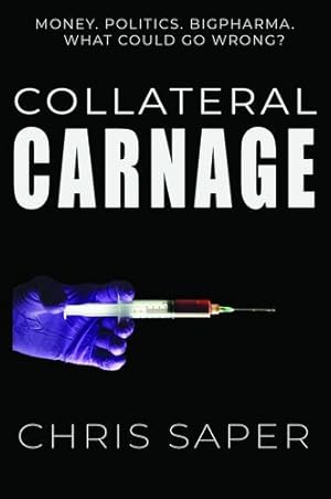 Image du vendeur pour Collateral Carnage: Money. Politics. Big Pharma. What could go wrong? [Soft Cover ] mis en vente par booksXpress